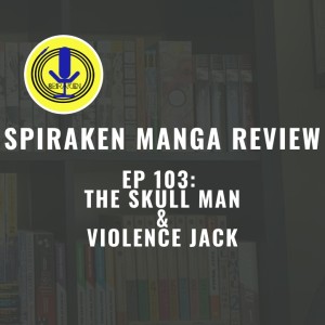Spiraken Manga Review Ep 103: The Skull Man & Violence Jack (or Giant Grizzly Man With Jack Knife Seeks Vendetta Driven Skull Mask Wearing Madman For Duel..)
