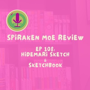 Spiraken Manga Review Ep 108: Hidamari Sketch & Sketch Book (or Spiraken Moe Review)