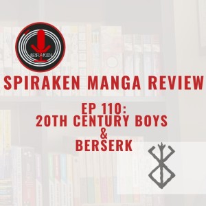 Spiraken Manga Review Ep 110: 20th Century Boys & Berserk (or Griffith!!!!!!)