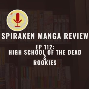 Spiraken Manga Review Ep 112: High School of the Dead & Rookies (or Welcome To The Apocalypse Paradise)