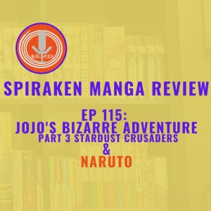 Spiraken Manga Review Ep 115: Jojo’s Bizarre Adventure Part 3-Stardust Crusaders & Naruto (or Xan’s Bizarre Adventure Part 3- The Hidden Village of Stand Users)