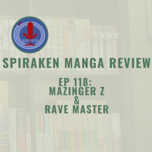 Spiraken Manga Review Ep 118: Mazinger Z & Rave Master (or Mazin Go!!!)