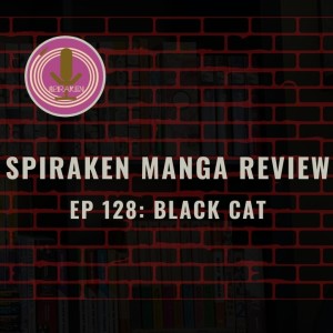 Spiraken Manga Review Ep 128: Black Cat (or Bang Bang Kitty Cat)