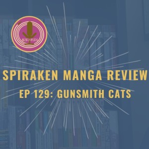 Spiraken Manga Review Ep 129: Gunsmith Cats (or Guns Cars & Bombs Make Her Hot)