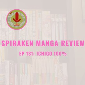 Spiraken Manga Review Ep 131: Ichigo 100% (or Are Film Directors Really This Panty Obsessed)