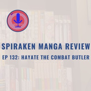 Spiraken Manga Review Ep 132: Hayate The Combat Butler (or A Butler Is A Bodyguard, A Servant And A Pet?)