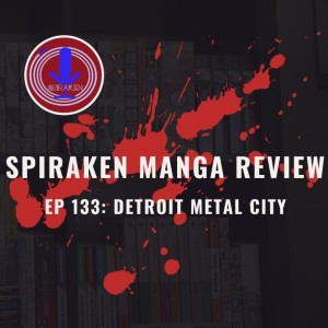 Spiraken Manga Review Ep 133: Detroit Metal City (or KRAUSER-SAMA!!!!!!)