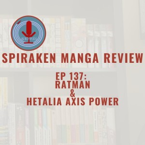 Spiraken Manga Review Ep 137: Hetalia Axis Powers & Ratman (or The Jagi’s Guide To World History Part 1)