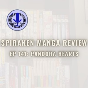Spiraken Manga Review Ep 141: Pandora Hearts (or Twas brillig, and the slithy toves...)