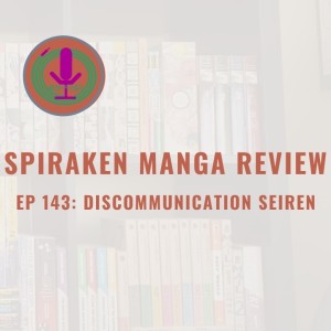 Spiraken Manga Review Ep 143: Discommunication Seirien (or Super Primary School Student vs. The Dream Monsters)
