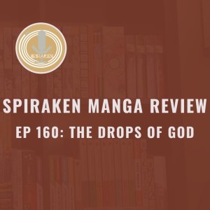 Spiraken Manga Review Ep 160: The Drops of God (or Can You Recommend A Wine To Go With This Manga?)