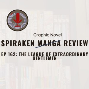 Spiraken Manga Review Ep 162: The League of Extraordinary Gentlemen (or Spiraken Literary Review-Literary Heroes Attack Martians)