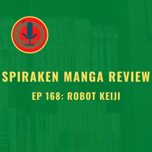 Spiraken Manga Review Ep 168: Robot Keiji (or The Latest In Crime Fighting Technology!)