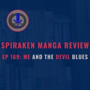 Spiraken Manga Review Ep 169: Me And The Devil Blues (or You Can Bury Me Down By The Highway Side)