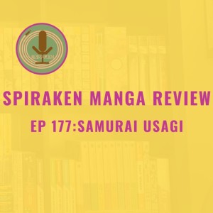 Spiraken Manga Review Ep 177: Samurai Usagi (or With Time, Even Rabbits will One Day Reach The Moon!!!!)