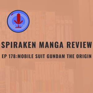 Spiraken Manga Review Ep 178: Mobile Suit Gundam - The Origin (or Zieg Zion)