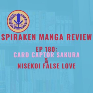 Spiraken Manga Review Ep 180: Card Captor Sakura & Nisekoi- False Love (or The Glorious Return of Clamp)