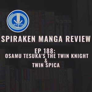 Spiraken Manga Review Ep 188:Osamu Tezuka’s Twin Knight & Twin Spica (or Double Double Double Double Double Space)