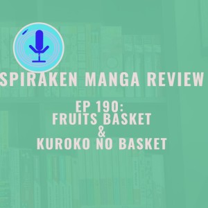 Spiraken Manga Review Ep 190: Fruits Basket & Kuroko’s Basketball (or Let The Best Person Win)