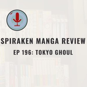 Spiraken Manga Review Ep 196: Tokyo Ghoul (or Would you like some flesh with your coffee)