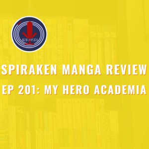 Spiraken Manga Review Ep 201: My Hero Academia (or Anyone Can Be A Hero...Even You!)