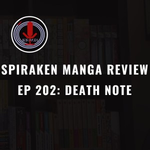 Spiraken Manga Review Ep 202: Death Note (or I’ll Take A Potato Chip...And Eat It!!!)