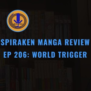 Spiraken Manga Review Ep 206: World Trigger (or DANGER! Trion Attacks)
