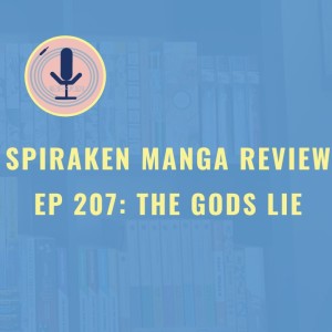 Spiraken Manga Review Ep 207: The Gods Lie (or Learning To Run With Three Feet)