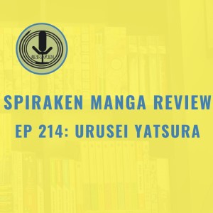 Spiraken Manga Review Ep214: Urusei Yatsura (or  Lum-Chan)