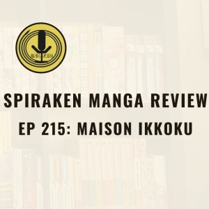 Spiraken Manga Review Ep 215: Maison Ikkoku (or Those Damn Neighbors Won’t Let Me Study)