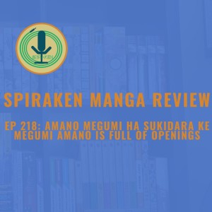 Spiraken Manga Review Ep 218: Megumi Amano is Full of Openings (or Childhood Friends Grow Up In the Most Unusual and Sexy Ways)