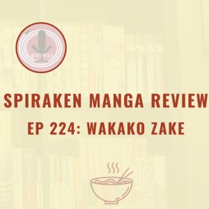 Spiraken Manga Review Ep 224: Wakako Zake (or Pssshuuuuuu)