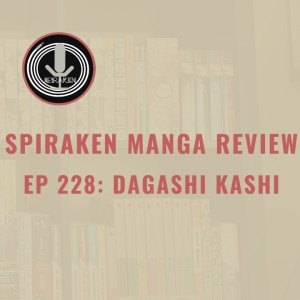 Spiraken Manga Review Ep 228: Dagashi Kashi (or Honestly! Xan Doesn’t Have A Candy Addiction)