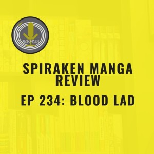 Spiraken Manga Review Ep 234: Blood Lad (or Smuggling Stuff Into The Demon World Is Way Too Easy)