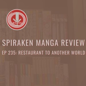 Spiraken Manga Review Ep 235: Restaurant to Another World (or Behind Door Number One...IS Pork Cutlets and Fried Shrimp?!)