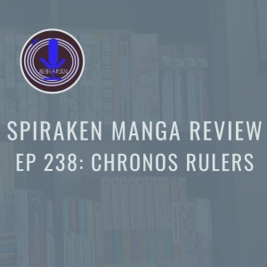 Spiraken Manga Review Ep 238: Chronos Rulers Deceleration Age, Acceleration Intrigue