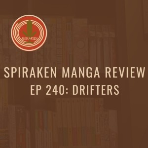 Spiraken Manga Review Ep 240: Drifters (or This Isekai Genre is Starting To Go Too Far)