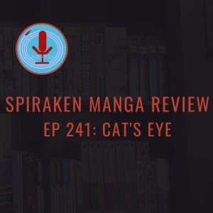 Spiraken Manga Review Ep 241: Cat’s Eye (or Hiding From Police In Plain Sight Is Easy for Kaito Thieves)