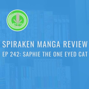 Spiraken Manga Review Ep 242: Saphie The One Eyed Cat( or In The Beginning, God Made Cats...and It was Good)