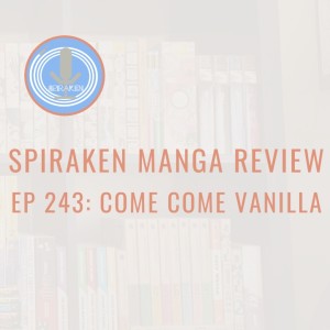 Spiraken Manga Review Ep 243: Come Come Vanilla (or Oh Joy, Another Neko Girl Manga)