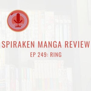 Spiraken Manga Review Ep 249: Ring (or Worse Made Up Sport Ever)