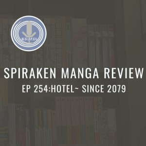 Spiraken Manga Review Ep 254: Hotel Since 2079 (or You Can Check In Any Time You Like, But You Can Never Leave!)