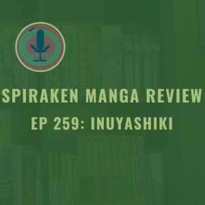 Spiraken Manga Review Ep 259: Inuyashiki (or Proving You Are Still Alive)