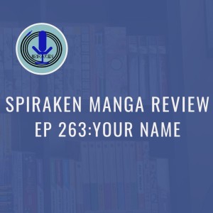 Spiraken Manga Review Ep 263: Your Name (or Anything Can Happen During Kawataredoki)