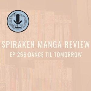 Spiraken Manga Review Ep 266: Dance till Tomorrow (or It’s Brewster’s Millions, But In Manga Form!)