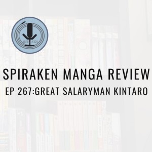 Spiraken Manga Review Ep 267: Great Salaryman Kintarou