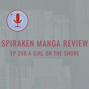 Spiraken Manga Review Ep 268: A Girl on the Shore (or Reaching For One Another In An Empty Crowd)