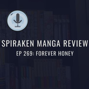 Spiraken Manga Review Ep 269: Forever Honey (or Making Sure Daddy Is OK, No Matter How Long It Takes)