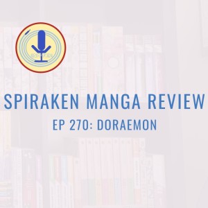 Spiraken Manga Review Ep 270: Doraemon (or Gimmie Those Dorayaki Now!!!)