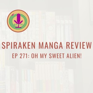 Spiraken Manga Review Ep 271: Oh, My Sweet Alien (or Matrimonial Bliss With A Twist)
